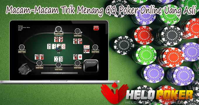 Macam-Macam Trik Menang QQ Poker Online Uang Asli